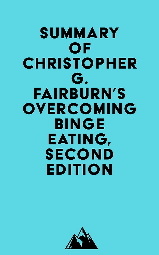 Summary of Christopher G. Fairburn's Overcoming Binge Eating, Second Edition