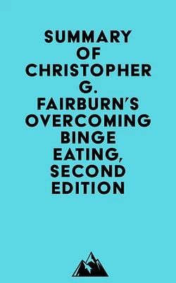 Summary of Christopher G. Fairburn's Overcoming Binge Eating, Second Edition