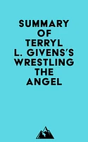 Summary of Terryl L. Givens's Wrestling the Angel