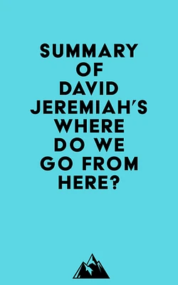 Summary of David Jeremiah's Where Do We Go from Here?