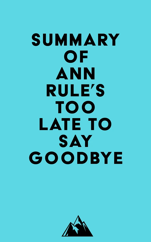 Summary of Ann Rule's Too Late to Say Goodbye