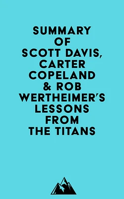 Summary of Scott Davis, Carter Copeland & Rob Wertheimer's Lessons from the Titans