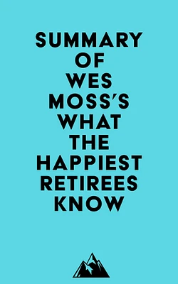 Summary of Wes Moss's What the Happiest Retirees Know