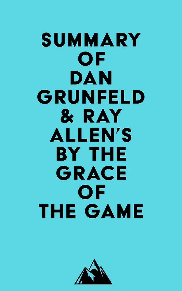 Summary of Dan Grunfeld & Ray Allen's By the Grace of the Game