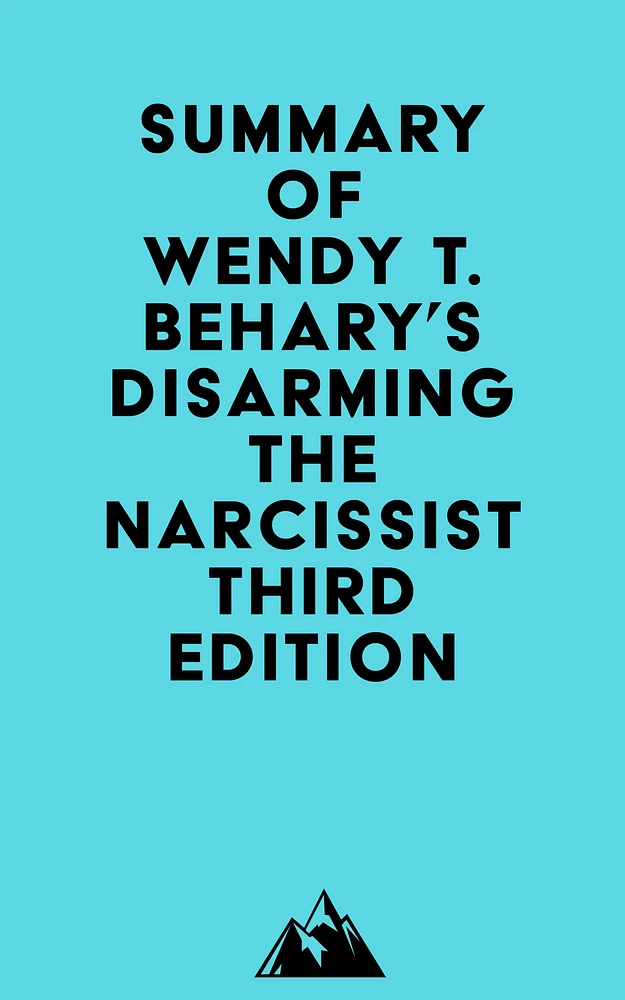 Summary of Wendy T. Behary's Disarming the Narcissist Third Edition