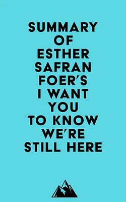 Summary of Esther Safran Foer's I Want You to Know We're Still Here