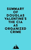 Summary of Douglas Valentine's The CIA as Organized Crime