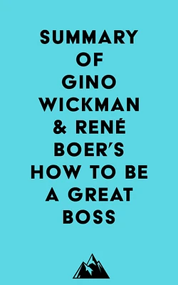 Summary of Gino Wickman & René Boer's How to Be a Great Boss