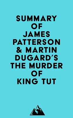 Summary of James Patterson & Martin Dugard's The Murder of King Tut