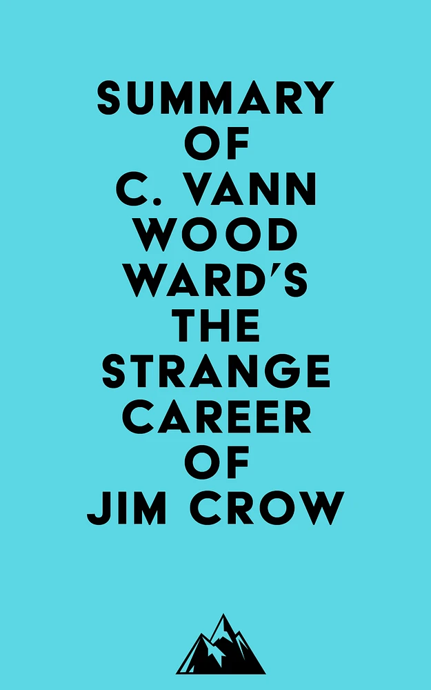 Summary of C. Vann Woodward's The Strange Career of Jim Crow