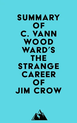 Summary of C. Vann Woodward's The Strange Career of Jim Crow