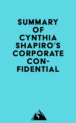 Summary of Cynthia Shapiro's Corporate Confidential