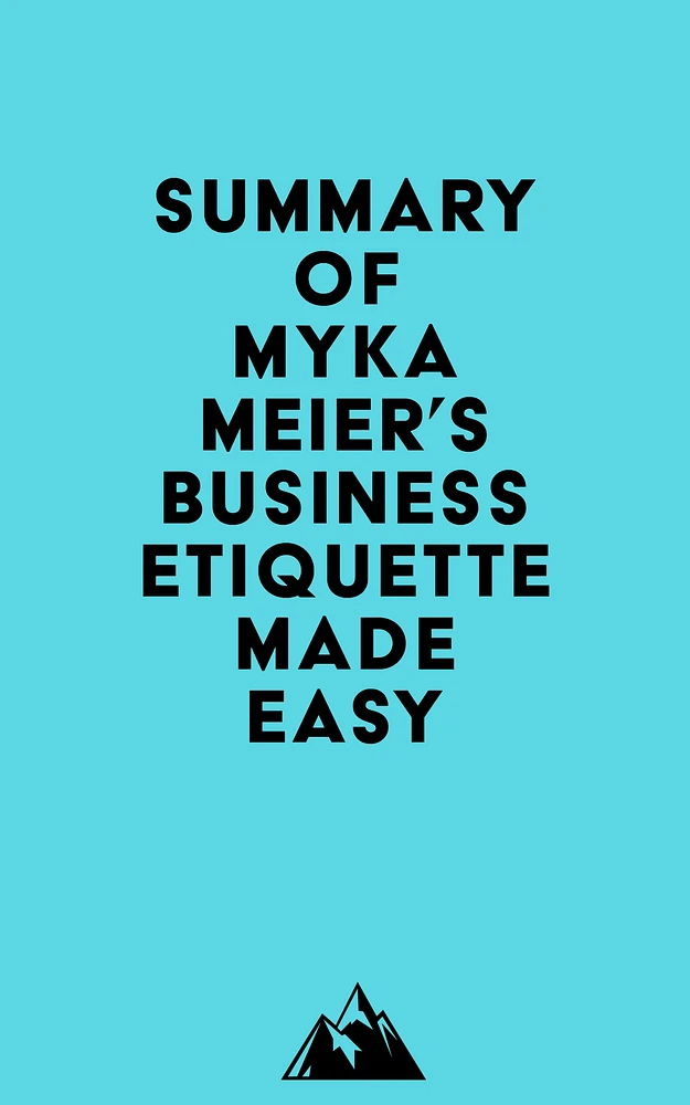 Summary of Myka Meier's Business Etiquette Made Easy