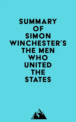 Summary of Simon Winchester's The Men Who United the States