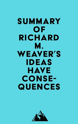 Summary of Richard M. Weaver's Ideas Have Consequences