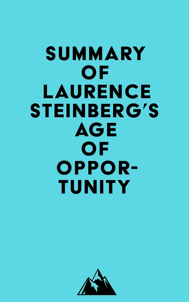 Summary of Laurence Steinberg's Age of Opportunity