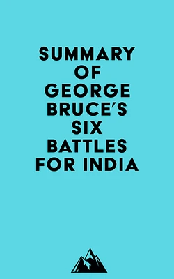 Summary of George Bruce's Six Battles for India