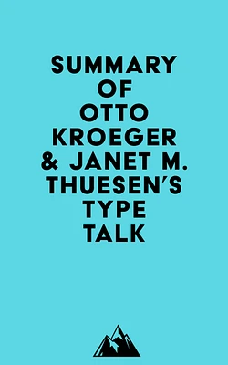 Summary of Otto Kroeger & Janet M. Thuesen's Type Talk