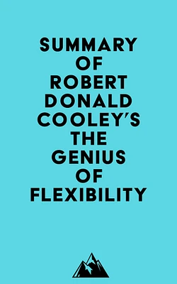 Summary of Robert Donald Cooley's The Genius of Flexibility