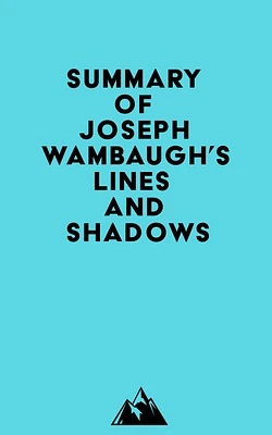 Summary of Joseph Wambaugh's Lines and Shadows