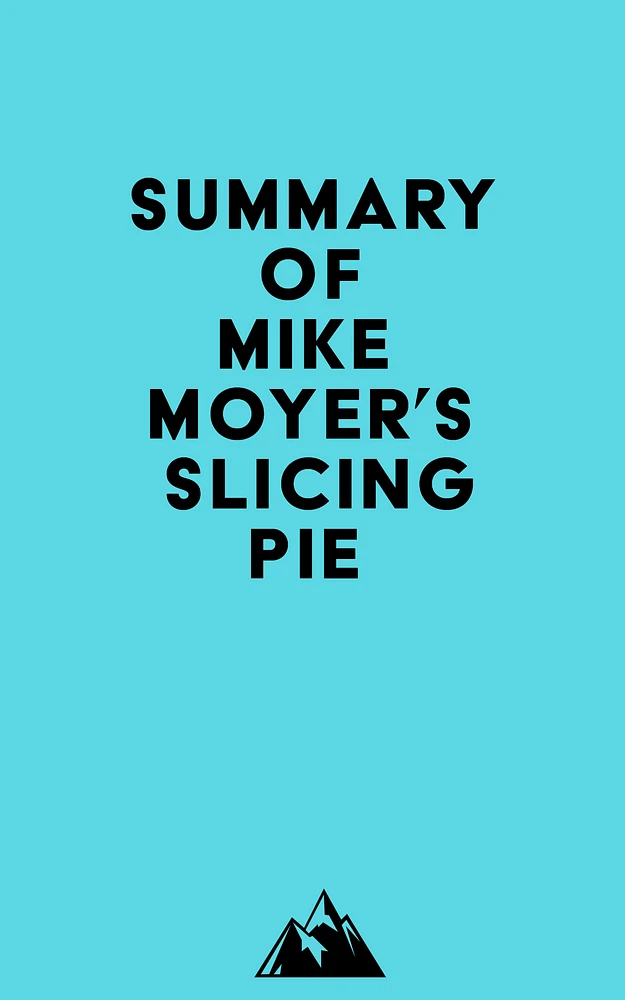 Summary of Mike Moyer's Slicing Pie