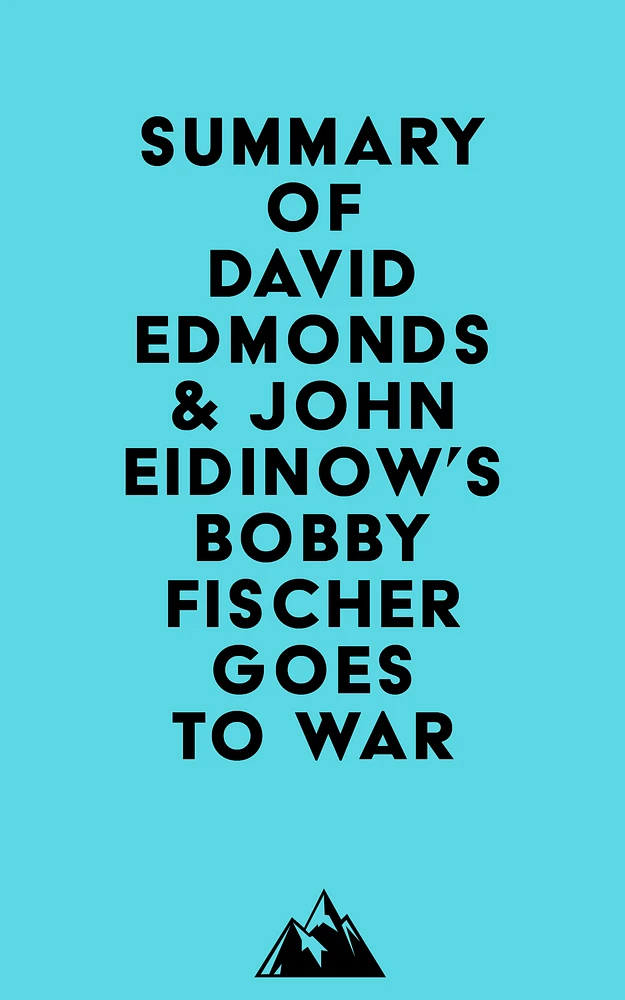 Summary of David Edmonds & John Eidinow's Bobby Fischer Goes to War