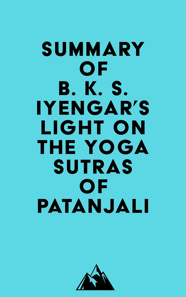 Summary of B. K. S. Iyengar's Light on the Yoga Sutras of Patanjali