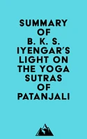 Summary of B. K. S. Iyengar's Light on the Yoga Sutras of Patanjali