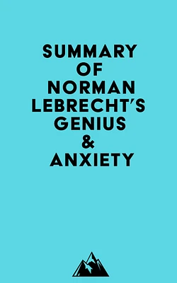 Summary of Norman Lebrecht's Genius & Anxiety