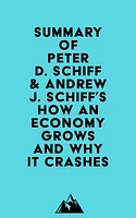 Summary of Peter D. Schiff & Andrew J. Schiff's How an Economy Grows and Why It Crashes