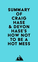 Summary of Craig Hase & Devon Hase's How Not to Be a Hot Mess