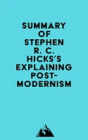 Summary of Stephen R. C. Hicks's Explaining Postmodernism