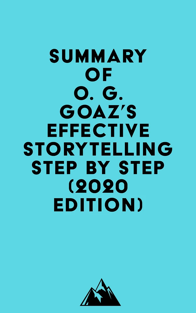 Summary of O. G. GOAZ's Effective Storytelling Step by Step (2020 edition)