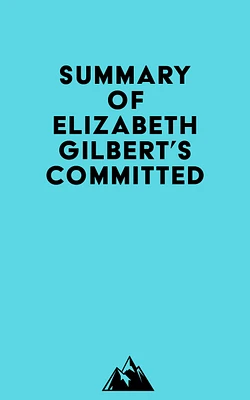 Summary of Elizabeth Gilbert's Committed