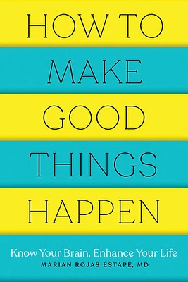 How to Make Good Things Happen