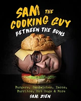 Sam the Cooking Guy: Between the Buns