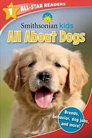 Smithsonian All-Star Readers: All About Dogs Level 1