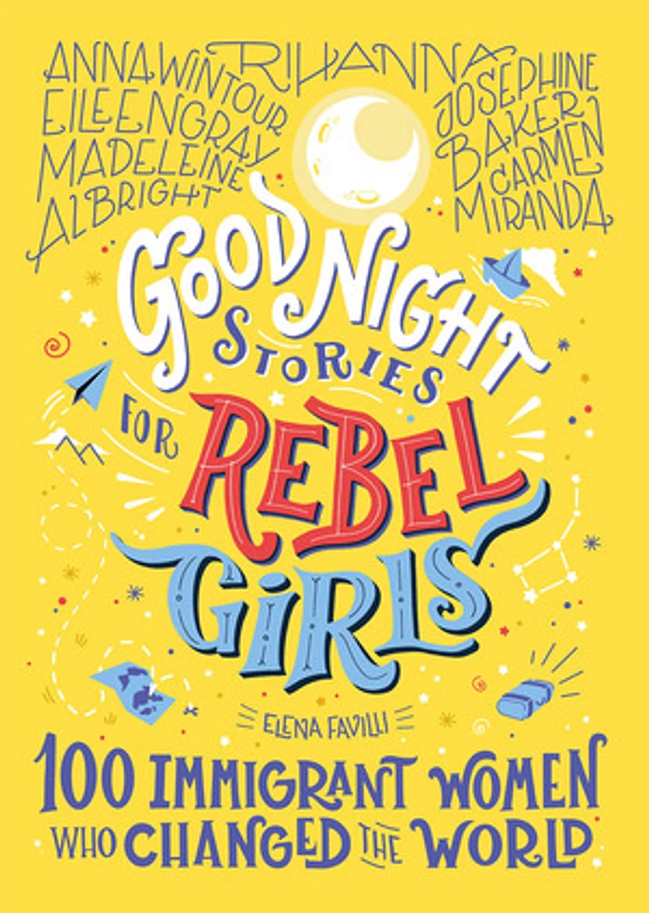 Good Night Stories for Rebel Girls: 100 Immigrant Women Who Chang