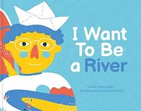 I Want To Be a River