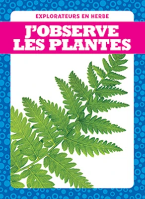 J??observe les plantes