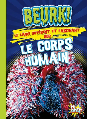 Beurk! Le livre diff?rent et fascinant sur le corps humain