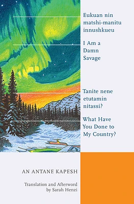 I Am a Damn Savage; What Have You Done to My Country? / Eukuan nin matshi-manitu innushkueu; Tanite nene etutamin nitassi?