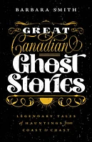 Great Canadian Ghost Stories