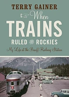 When Trains Ruled the Rockies