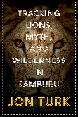 Tracking Lions, Myth, and Wilderness in Samburu