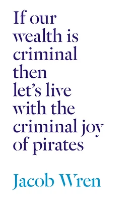 If our wealth is criminal then let's live with the criminal joy o