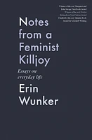 Notes From a Feminist Killjoy