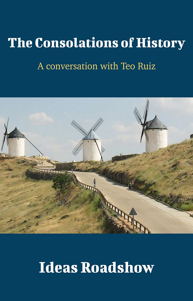 The Consolations of History - A Conversation with Teofilo Ruiz