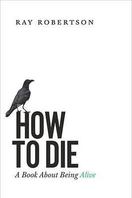 How to Die: A Book About Being Alive