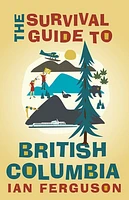 The Survival Guide to British Columbia